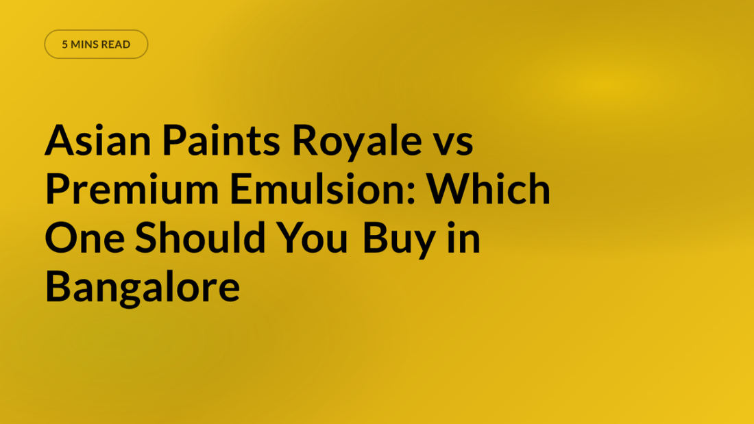 Asian Paints Royale vs Premium Emulsion: Which One Should You Buy in Bangalore
