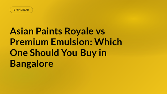 Asian Paints Royale vs Premium Emulsion: Which One Should You Buy in Bangalore