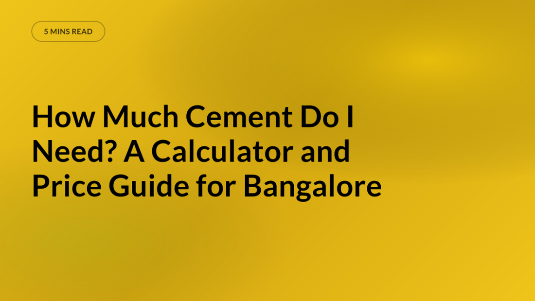 How Much Cement Do I Need? A Calculator and Price Guide for Bangalore