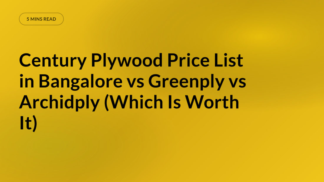 Century Plywood Price List in Bangalore vs Greenply vs Archidply (Which Is Worth It)