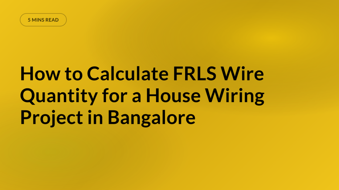 How to Calculate FRLS Wire Quantity for a House Wiring Project in Bangalore