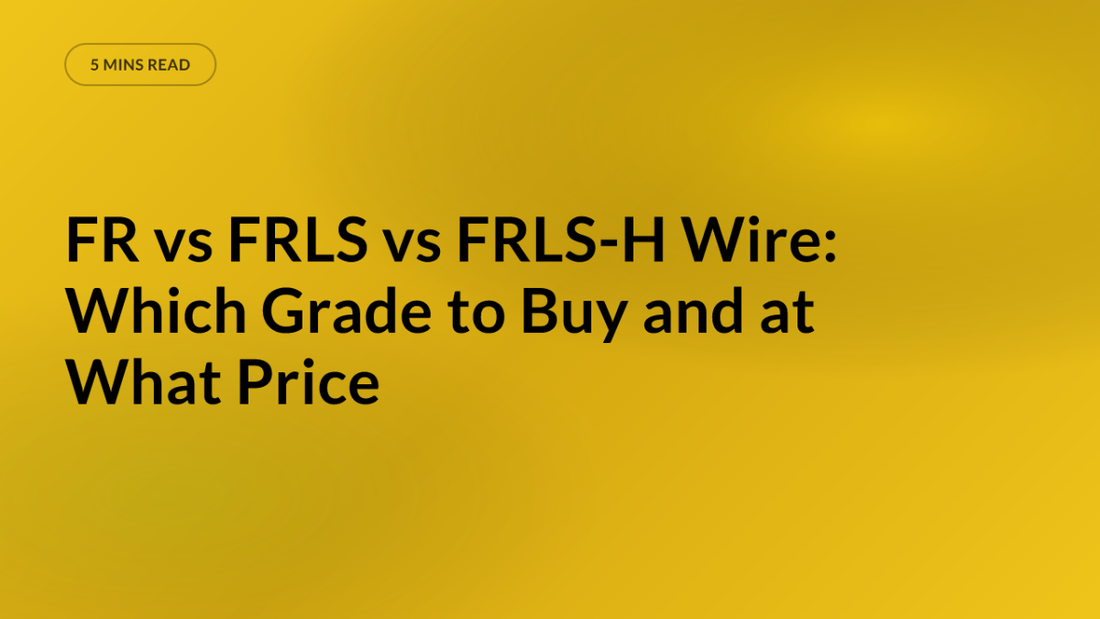 FR vs FRLS vs FRLS-H Wire: Which Grade to Buy and at What Price