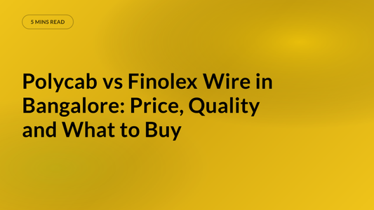 Polycab vs Finolex Wire in Bangalore: Price, Quality and What to Buy