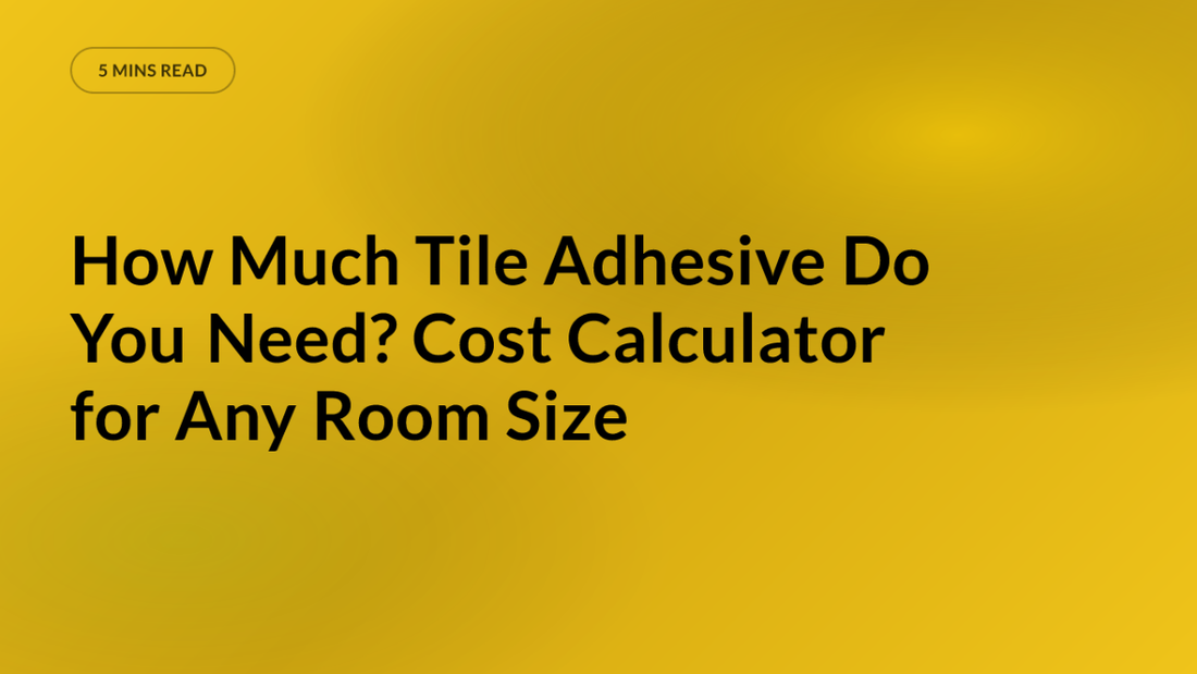How Much Tile Adhesive Do You Need? Cost Calculator for Any Room Size