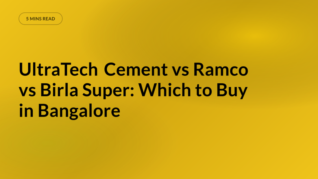 UltraTech Cement vs Ramco vs Birla Super: Which to Buy in Bangalore