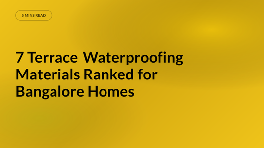 7 Terrace Waterproofing Materials Ranked for Bangalore Homes