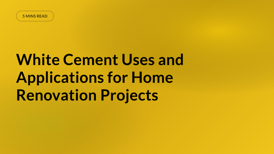 White Cement Uses and Applications for Home Renovation Projects