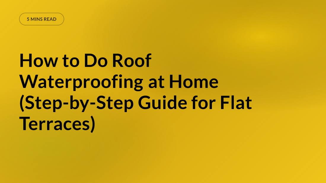 How to Do Roof Waterproofing at Home (Step-by-Step Guide for Flat Terraces)
