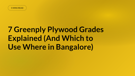 7 Greenply Plywood Grades Explained (And Which to Use Where in Bangalore)