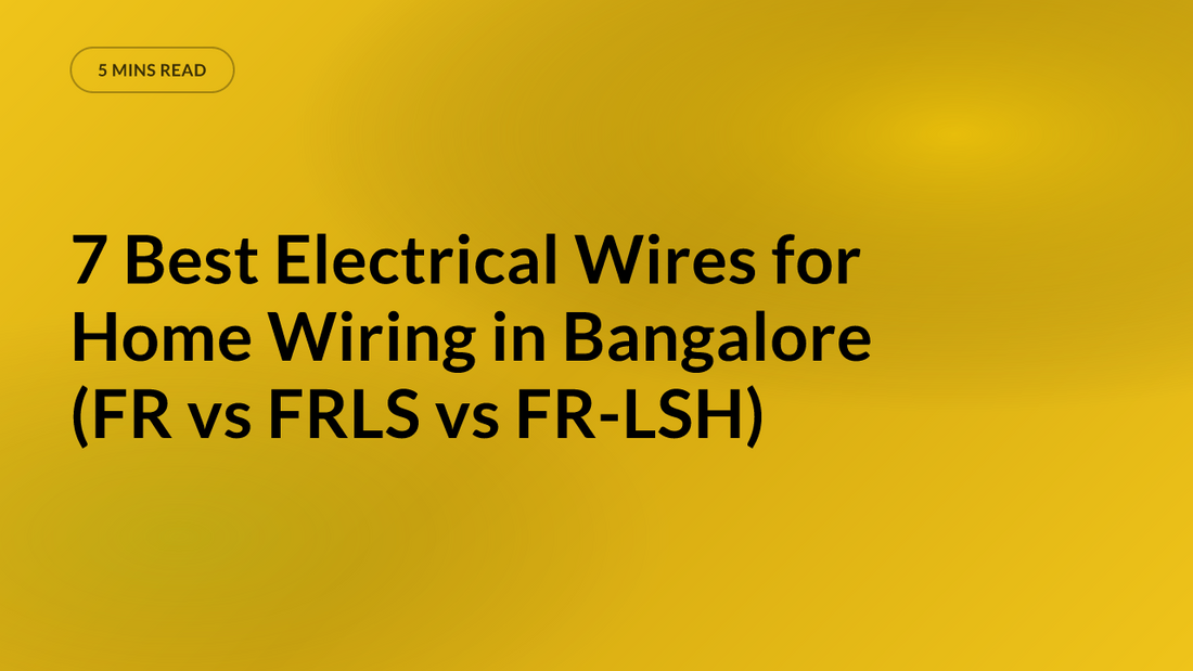 7 Best Electrical Wires for Home Wiring in Bangalore (FR vs FRLS vs FR-LSH)