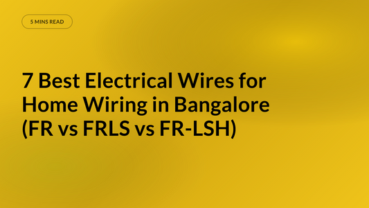 7 Best Electrical Wires for Home Wiring in Bangalore (FR vs FRLS vs FR-LSH)