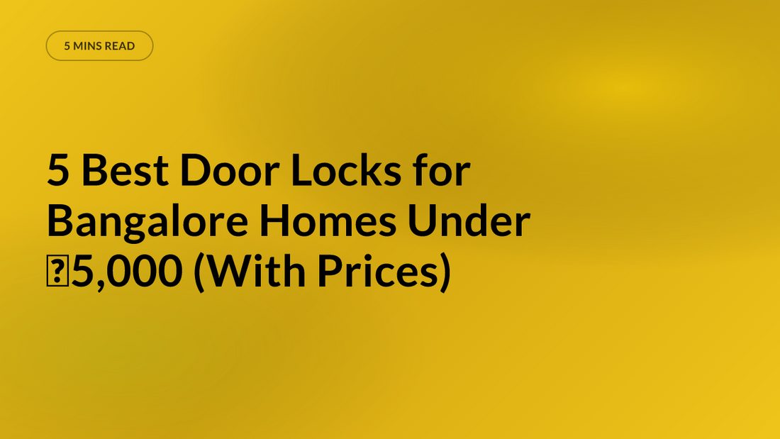 5 Best Door Locks for Bangalore Homes Under ₹5,000 (With Prices)