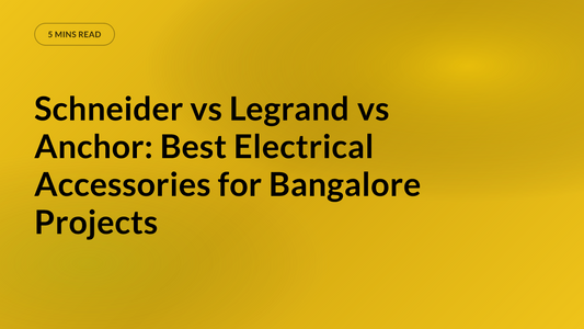 Schneider vs Legrand vs Anchor: Best Electrical Accessories for Bangalore Projects