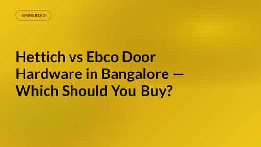 Hettich vs Ebco Door Hardware in Bangalore — Which Should You Buy?