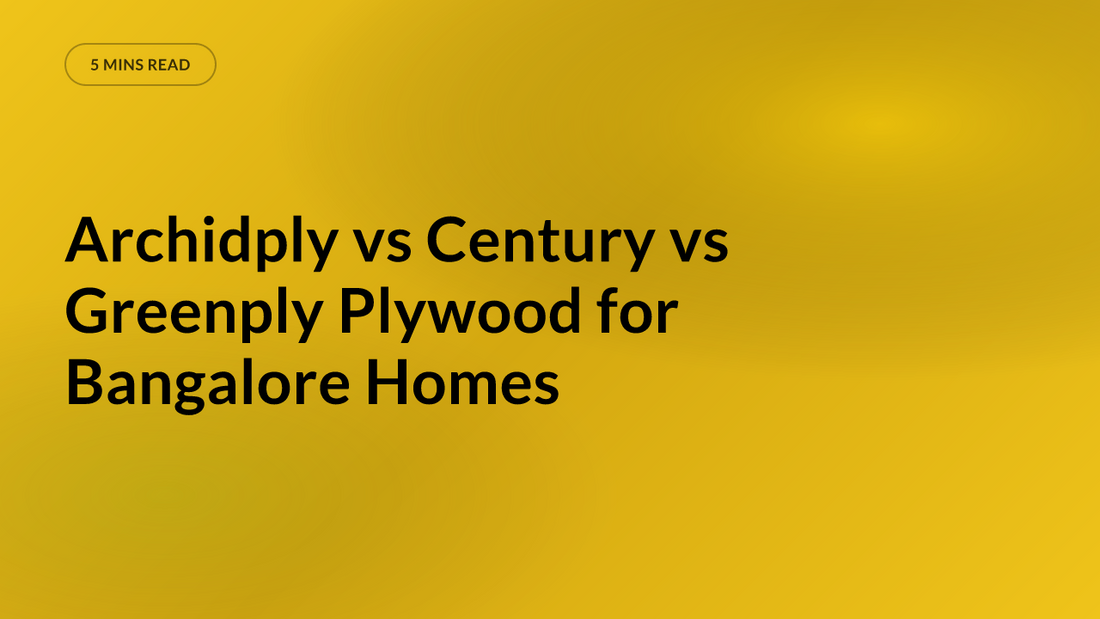 Archidply vs Century vs Greenply Plywood for Bangalore Homes