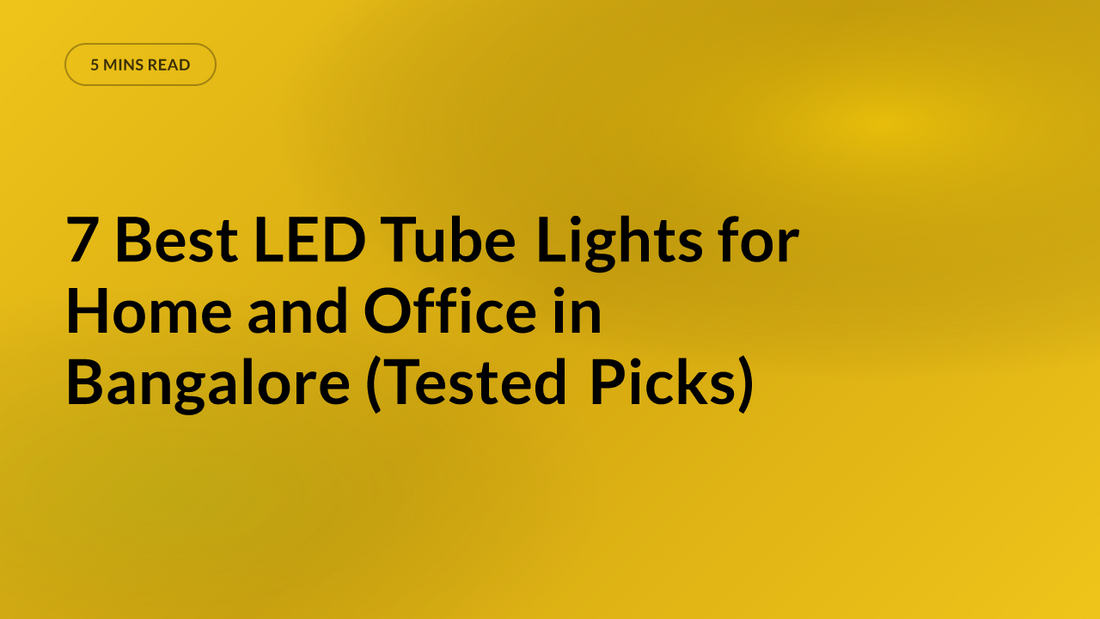 7 Best LED Tube Lights for Home and Office in Bangalore (Tested Picks)