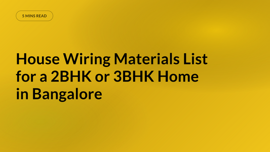 House Wiring Materials List for a 2BHK or 3BHK Home in Bangalore
