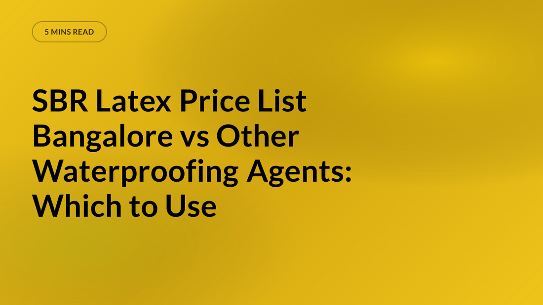SBR Latex Price List Bangalore vs Other Waterproofing Agents: Which to Use