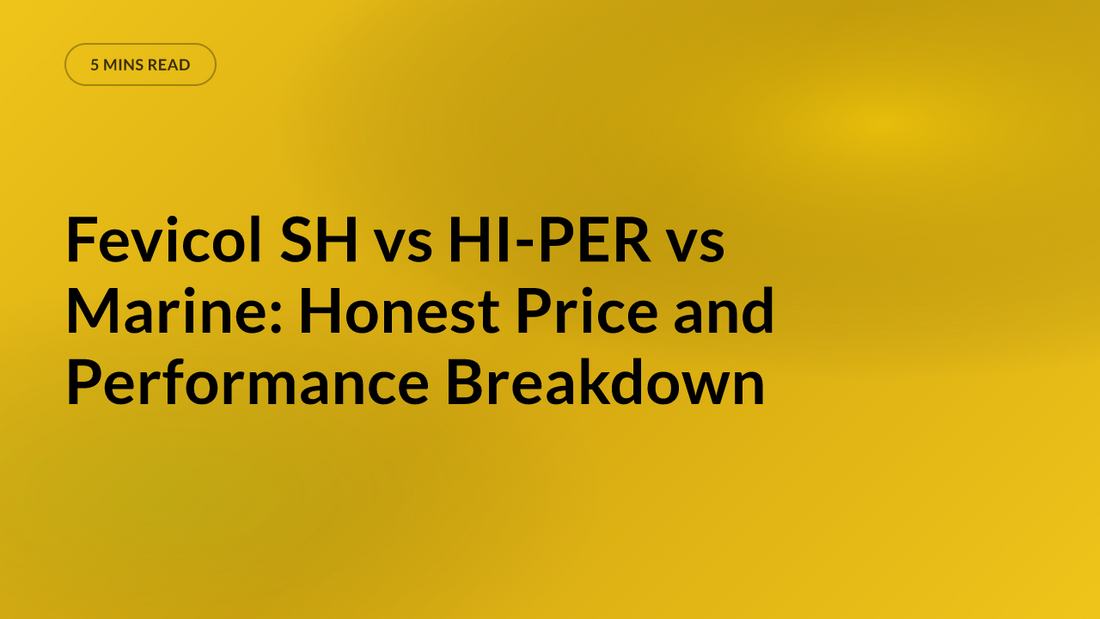Fevicol SH vs HI-PER vs Marine: Honest Price and Performance Breakdown