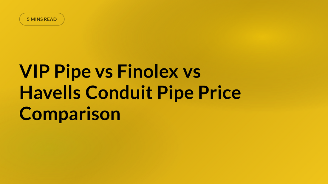 VIP Pipe vs Finolex vs Havells Conduit Pipe Price Comparison