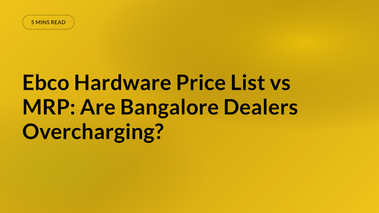 Ebco Hardware Price List vs MRP: Are Bangalore Dealers Overcharging?