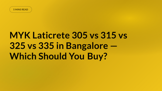 MYK Laticrete 305 vs 315 vs 325 vs 335 in Bangalore — Which Should You Buy?