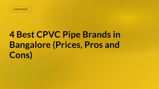 4 Best CPVC Pipe Brands in Bangalore (Prices, Pros and Cons)