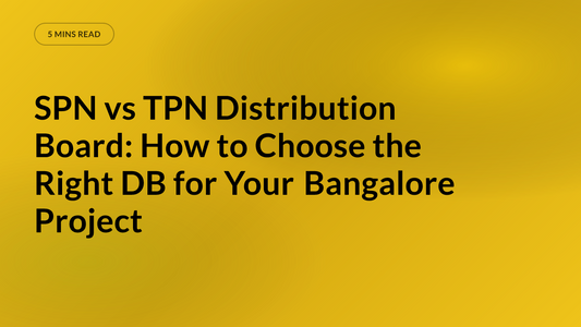 SPN vs TPN Distribution Board: How to Choose the Right DB for Your Bangalore Project