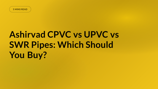 Ashirvad CPVC vs UPVC vs SWR Pipes: Which Should You Buy?