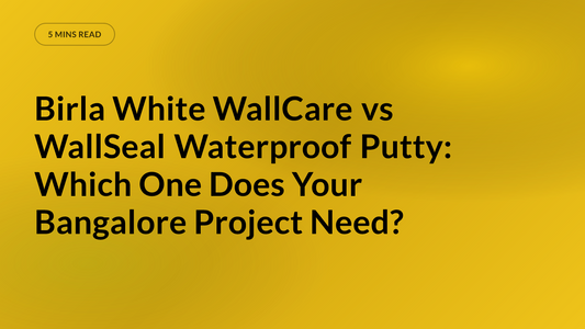 Birla White WallCare vs WallSeal Waterproof Putty: Which One Does Your Bangalore Project Need?