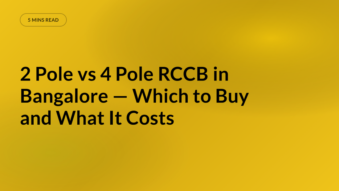 2 Pole vs 4 Pole RCCB in Bangalore — Which to Buy and What It Costs