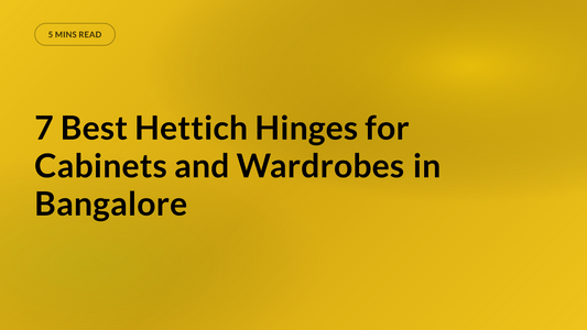 7 Best Hettich Hinges for Cabinets and Wardrobes in Bangalore
