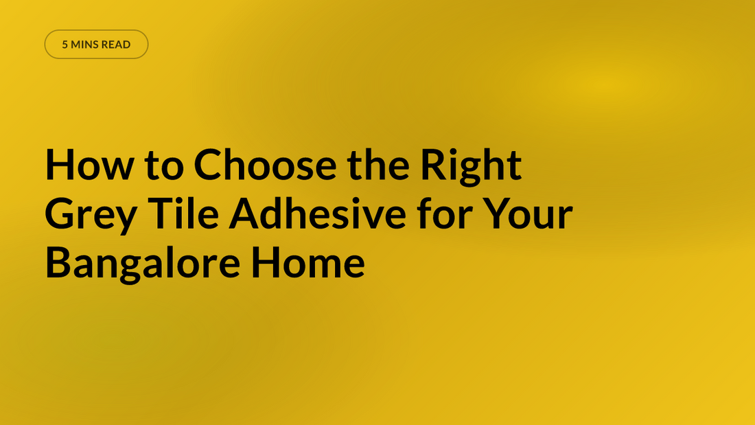 How to Choose the Right Grey Tile Adhesive for Your Bangalore Home