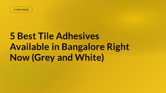 5 Best Tile Adhesives Available in Bangalore Right Now (Grey and White)