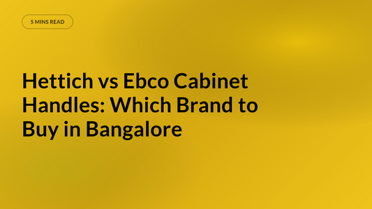 Hettich vs Ebco Cabinet Handles: Which Brand to Buy in Bangalore