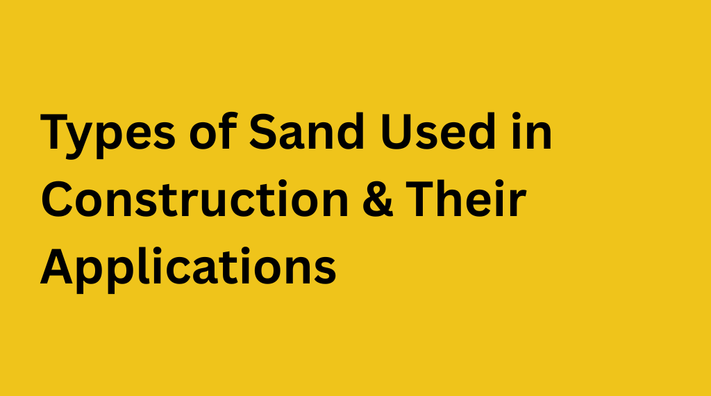 Types of Sand Used in Construction & Their Applications